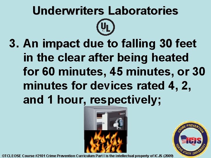 Underwriters Laboratories 3. An impact due to falling 30 feet in the clear after
