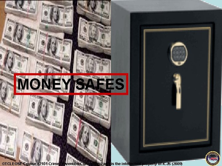 MONEY SAFES ©TCLEOSE Course #2101 Crime Prevention Curriculum Part I is the intellectual property