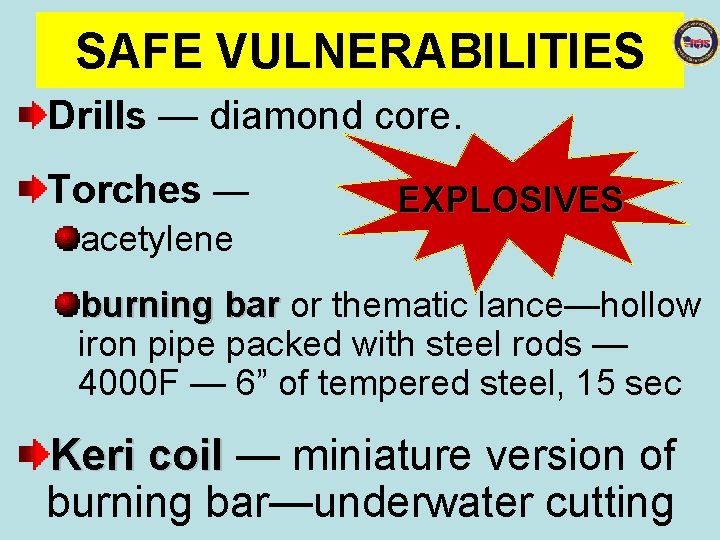 SAFE VULNERABILITIES Drills — diamond core. Torches — acetylene EXPLOSIVES burning bar or thematic