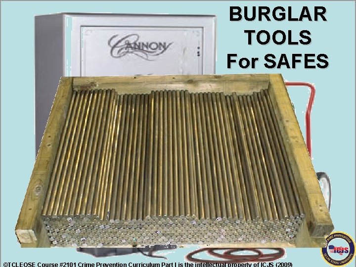 BURGLAR TOOLS For SAFES ©TCLEOSE Course #2101 Crime Prevention Curriculum Part I is the