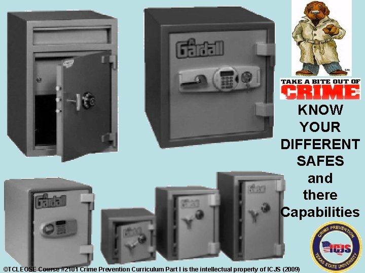 KNOW YOUR DIFFERENT SAFES and there Capabilities ©TCLEOSE Course #2101 Crime Prevention Curriculum Part