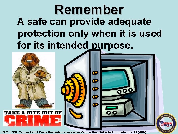 Remember A safe can provide adequate protection only when it is used for its