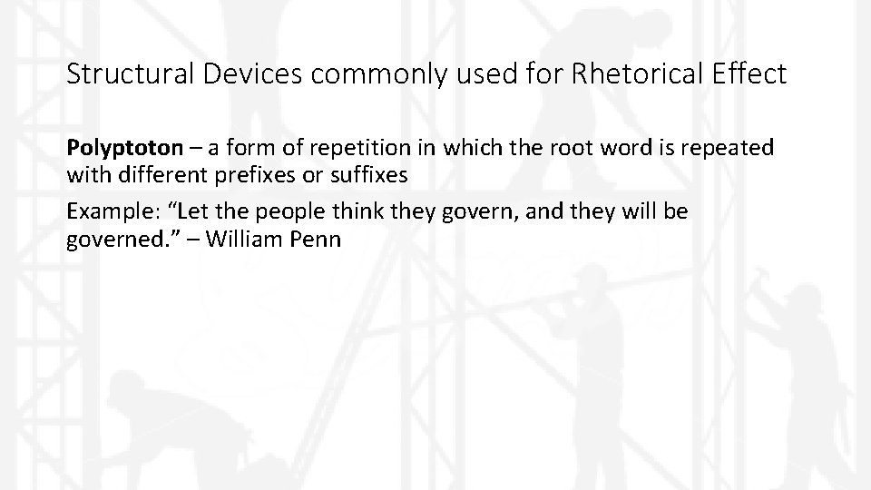 Structural Devices commonly used for Rhetorical Effect Polyptoton – a form of repetition in