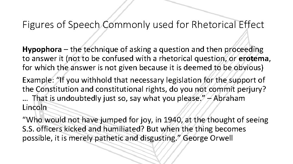 Figures of Speech Commonly used for Rhetorical Effect Hypophora – the technique of asking