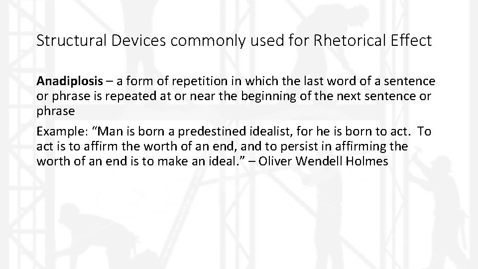 Structural Devices commonly used for Rhetorical Effect Anadiplosis – a form of repetition in