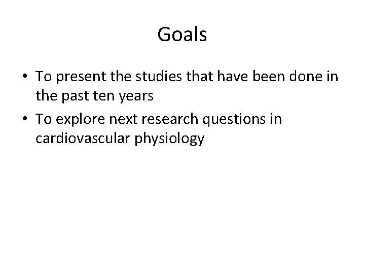 Goals • To present the studies that have been done in the past ten