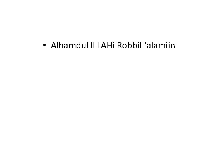  • Alhamdu. LILLAHi Robbil ‘alamiin 