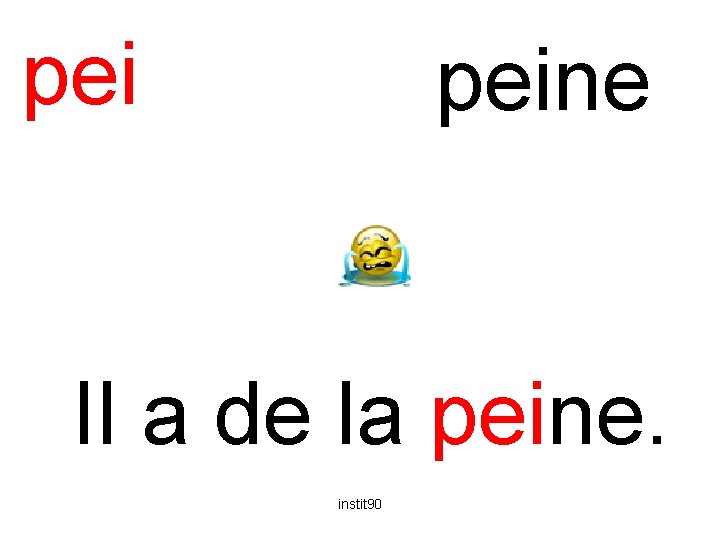 pei peine Il a de la peine. instit 90 