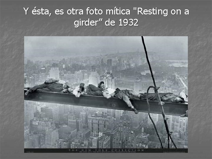 Y ésta, es otra foto mítica "Resting on a girder” de 1932 