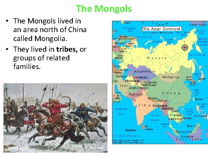 The Mongols • The Mongols lived in an area north of China called Mongolia.