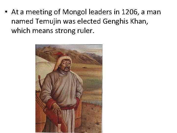  • At a meeting of Mongol leaders in 1206, a man named Temujin