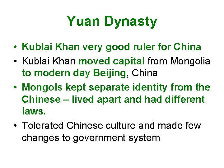 Yuan Dynasty • Kublai Khan very good ruler for China • Kublai Khan moved