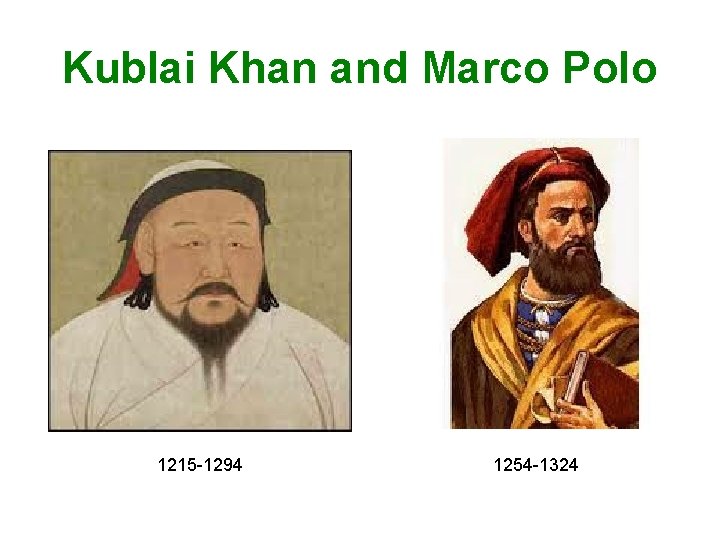 Kublai Khan and Marco Polo 1215 -1294 1254 -1324 