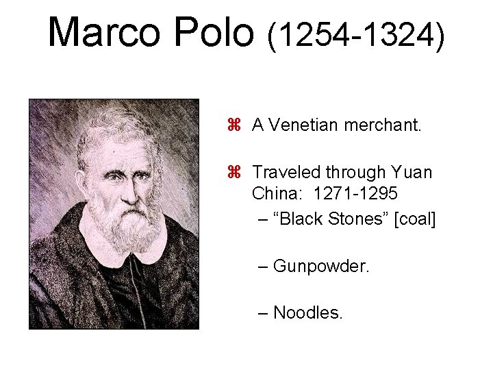 Marco Polo (1254 -1324) z A Venetian merchant. z Traveled through Yuan China: 1271