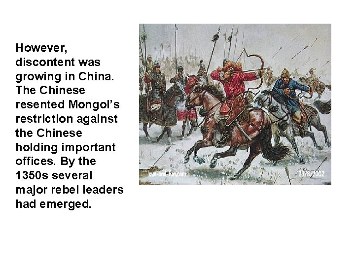 However, discontent was growing in China. The Chinese resented Mongol’s restriction against the Chinese