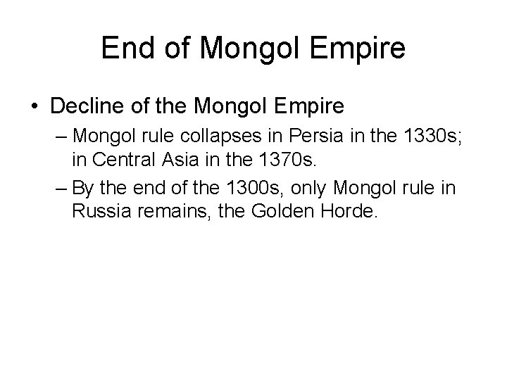 End of Mongol Empire • Decline of the Mongol Empire – Mongol rule collapses