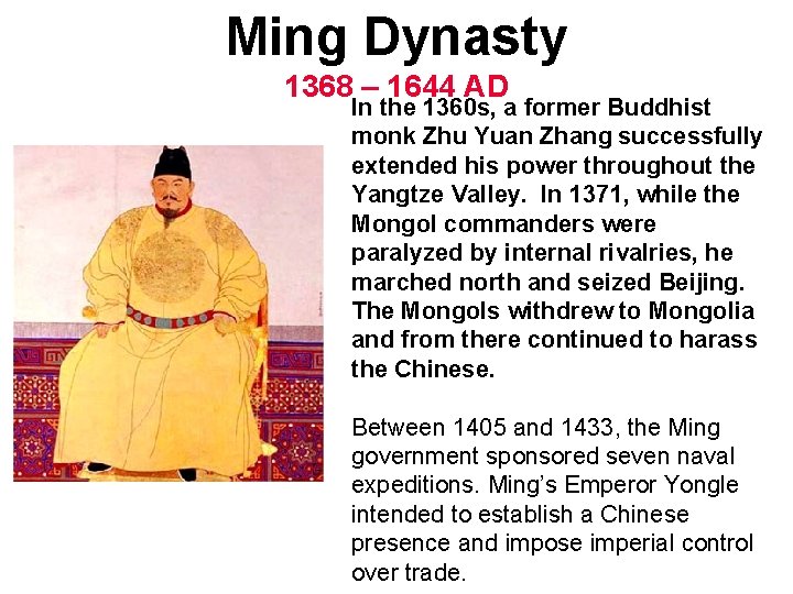 Ming Dynasty 1368 – 1644 AD In the 1360 s, a former Buddhist monk