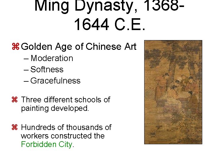 Ming Dynasty, 13681644 C. E. z Golden Age of Chinese Art – Moderation –