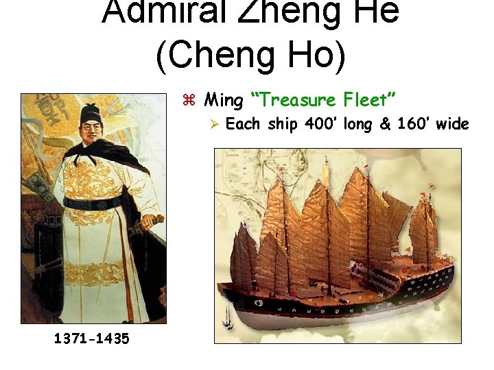 Admiral Zheng He (Cheng Ho) z Ming “Treasure Fleet” Ø Each ship 400’ long