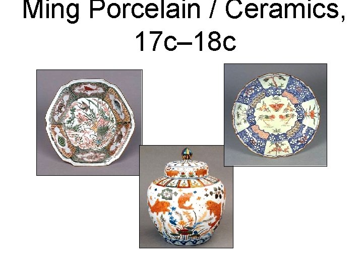 Ming Porcelain / Ceramics, 17 c– 18 c 
