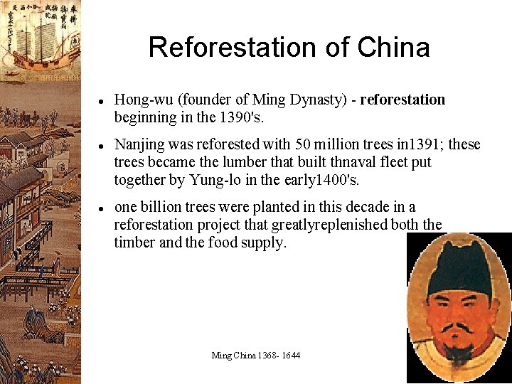 Reforestation of China Hong-wu (founder of Ming Dynasty) - reforestation beginning in the 1390's.