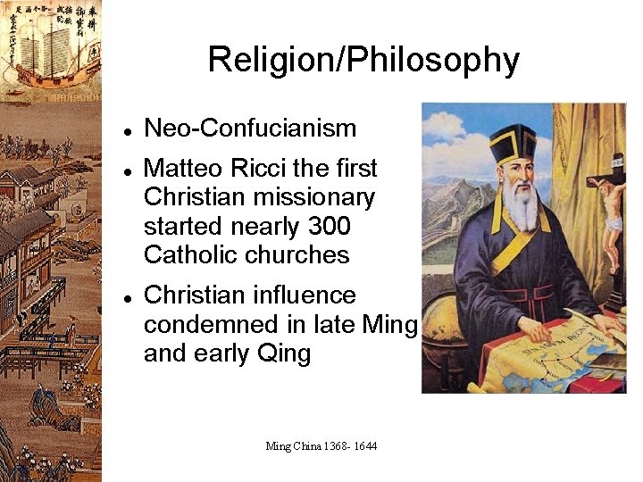 Religion/Philosophy Neo-Confucianism Matteo Ricci the first Christian missionary started nearly 300 Catholic churches Christian