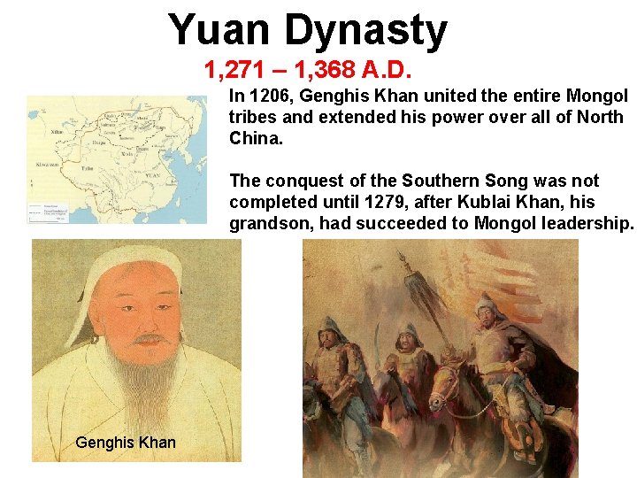 Yuan Dynasty 1, 271 – 1, 368 A. D. In 1206, Genghis Khan united