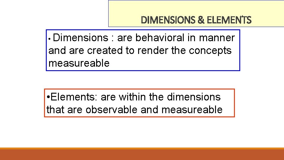 DIMENSIONS & ELEMENTS • Dimensions : are behavioral in manner and are created to
