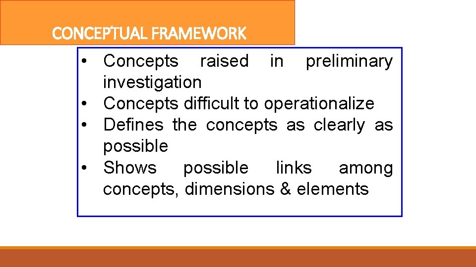 CONCEPTUAL FRAMEWORK • Concepts raised in preliminary investigation • Concepts difficult to operationalize •