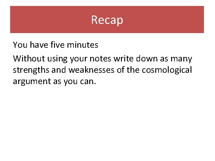 Recap You have five minutes Without using your notes write down as many strengths