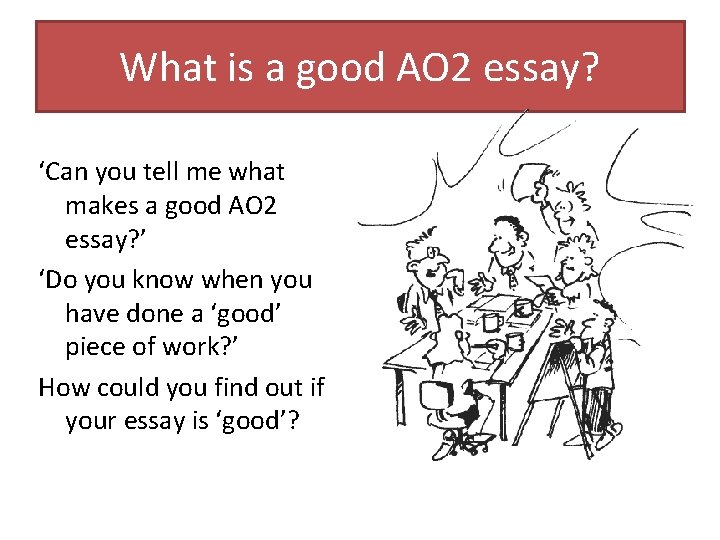 What is a good AO 2 essay? ‘Can you tell me what makes a