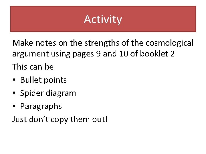 Activity Make notes on the strengths of the cosmological argument using pages 9 and