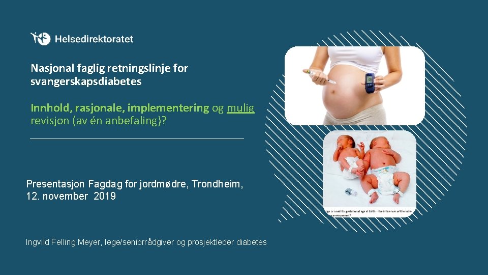 Nasjonal faglig retningslinje for svangerskapsdiabetes Innhold, rasjonale, implementering og mulig revisjon (av én anbefaling)?