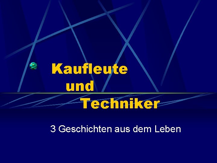 Kaufleute und Techniker 3 Geschichten aus dem Leben 