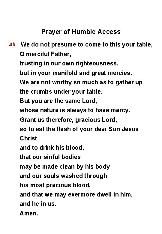Prayer of Humble Access All We do not presume to come to this your Prayer of Humble Access All We do not presume to come to this your