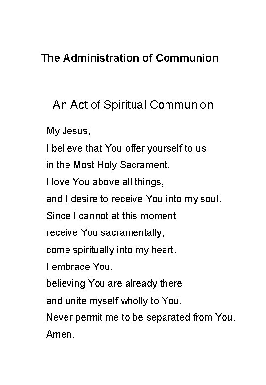The Administration of Communion An Act of Spiritual Communion My Jesus, I believe that The Administration of Communion An Act of Spiritual Communion My Jesus, I believe that