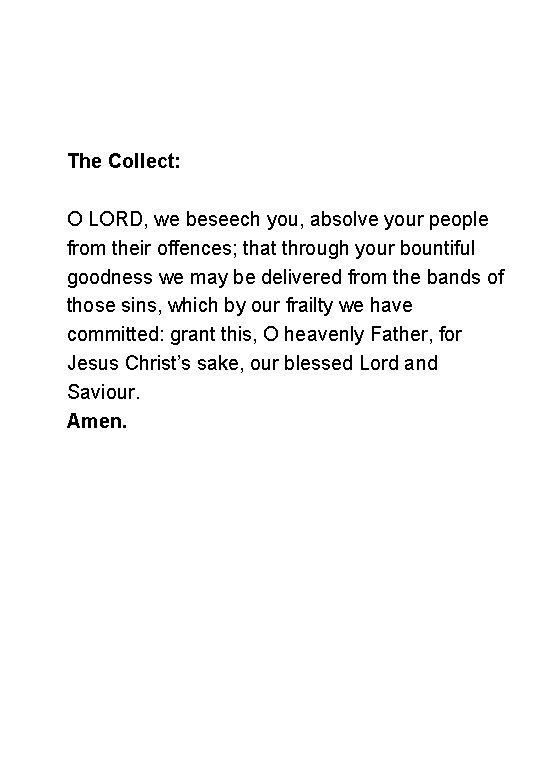 The Collect: O LORD, we beseech you, absolve your people from their offences; that