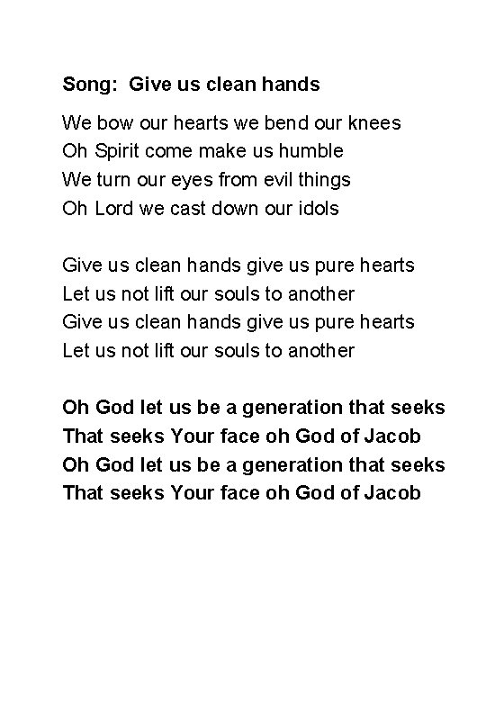 Song: Give us clean hands We bow our hearts we bend our knees Oh