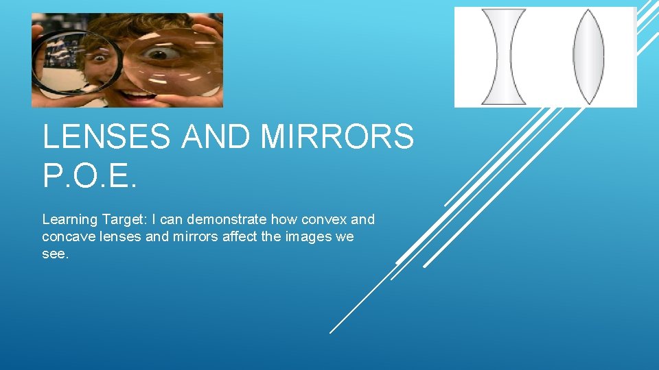 LENSES AND MIRRORS P. O. E. Learning Target: I can demonstrate how convex and