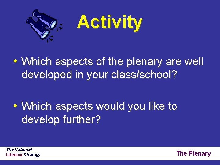 Activity • Which aspects of the plenary are well developed in your class/school? •