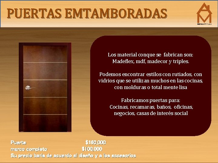 PUERTAS EMTAMBORADAS Los material conque se fabrican son: Madeflex, mdf, madecor y triples. Podemos