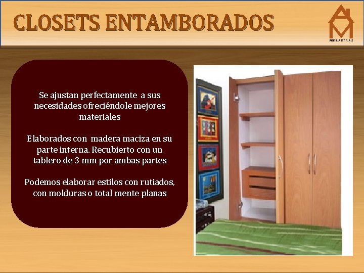 CLOSETS ENTAMBORADOS Se ajustan perfectamente a sus necesidades ofreciéndole mejores materiales Elaborados con madera