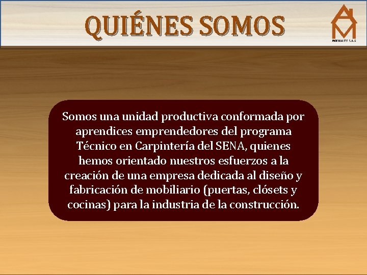 QUIÉNES SOMOS Somos una unidad productiva conformada por aprendices emprendedores del programa Técnico en