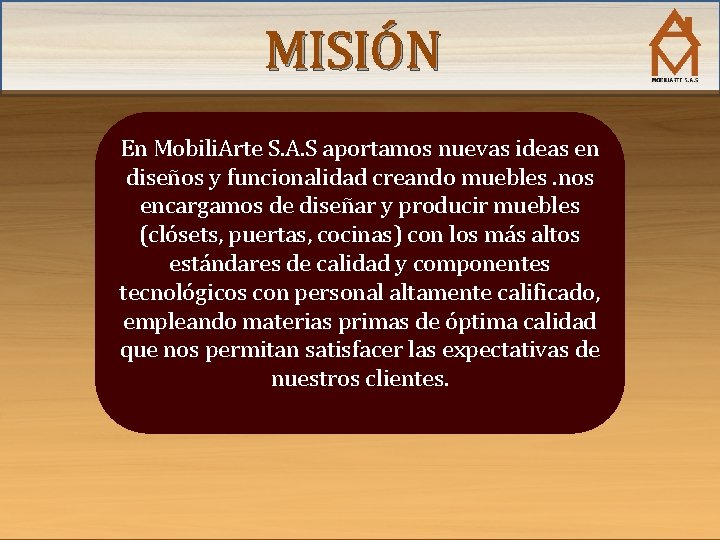 MISIÓN En Mobili. Arte S. A. S aportamos nuevas ideas en diseños y funcionalidad