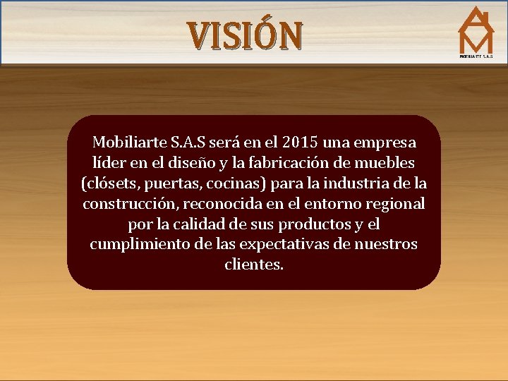 VISIÓN Mobiliarte S. A. S será en el 2015 una empresa líder en el