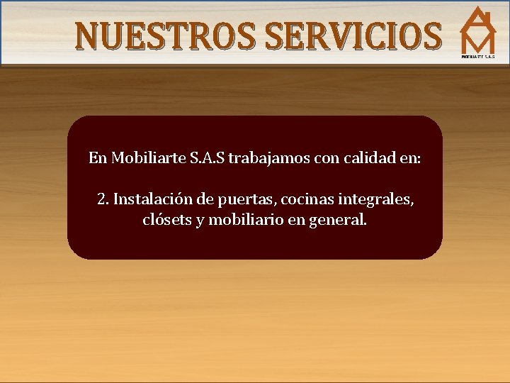 NUESTROS SERVICIOS En Mobiliarte S. A. S trabajamos con calidad en: 2. Instalación de