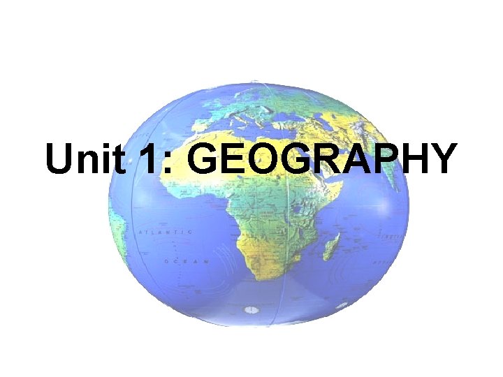 Unit 1: GEOGRAPHY 