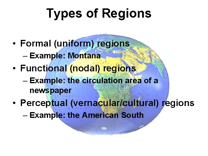 Types of Regions • Formal (uniform) regions – Example: Montana • Functional (nodal) regions