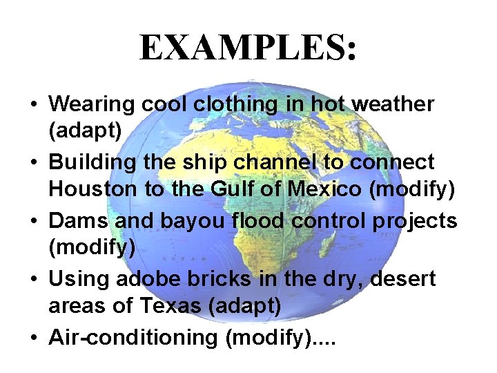 EXAMPLES: • Wearing cool clothing in hot weather (adapt) • Building the ship channel