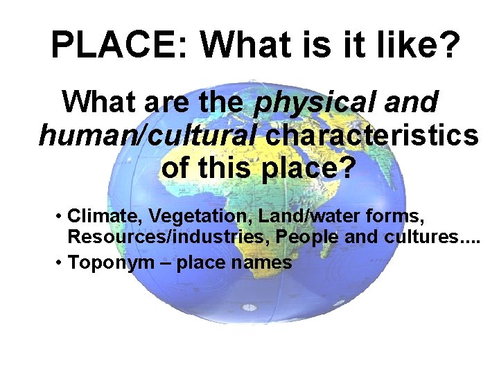 PLACE: What is it like? What are the physical and human/cultural characteristics of this